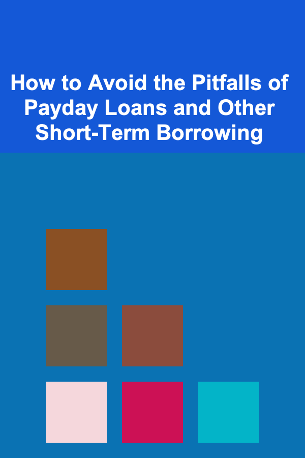 How to Avoid the Pitfalls of Payday Loans and Other Short-Term Borrowing