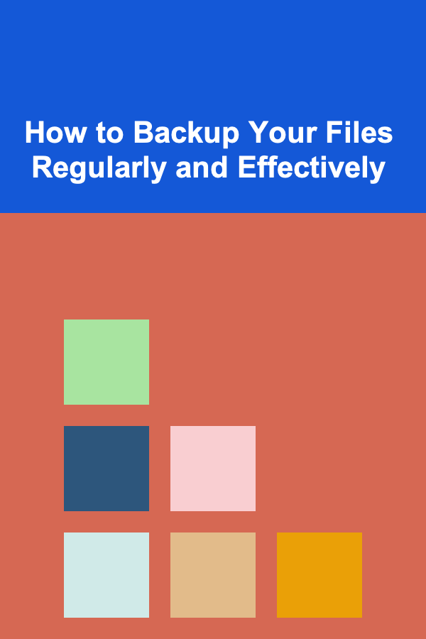 How to Backup Your Files Regularly and Effectively