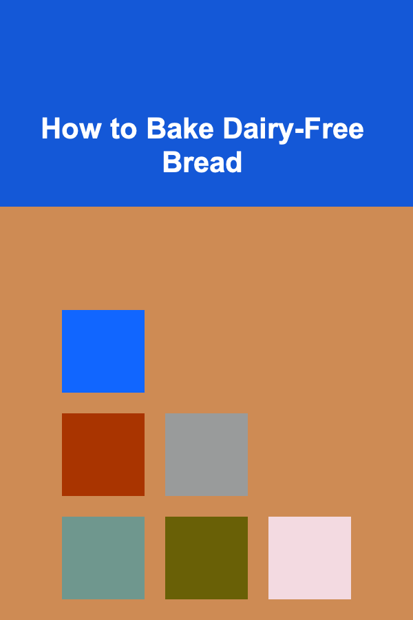 How to Bake Dairy-Free Bread