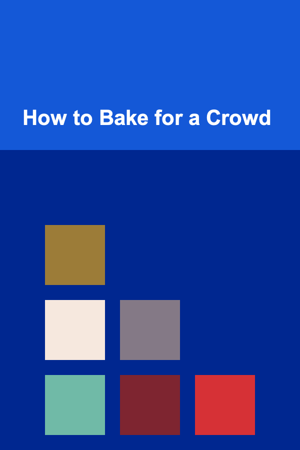 How to Bake for a Crowd