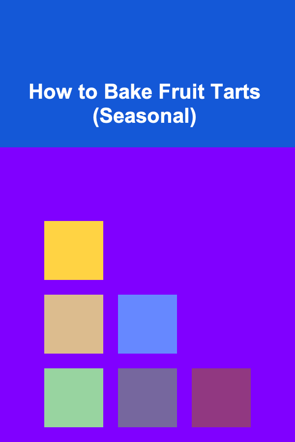 How to Bake Fruit Tarts (Seasonal)