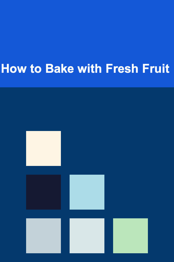 How to Bake with Fresh Fruit