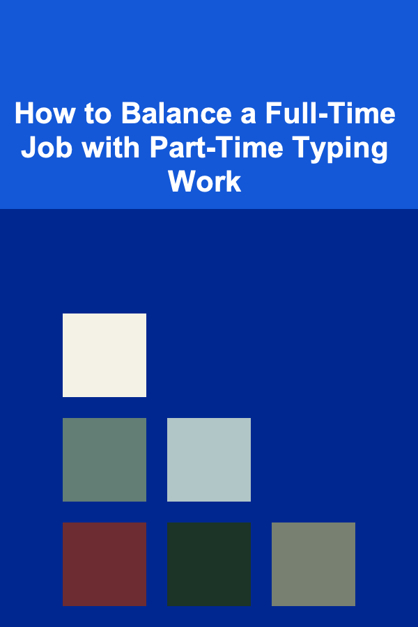 How to Balance a Full-Time Job with Part-Time Typing Work
