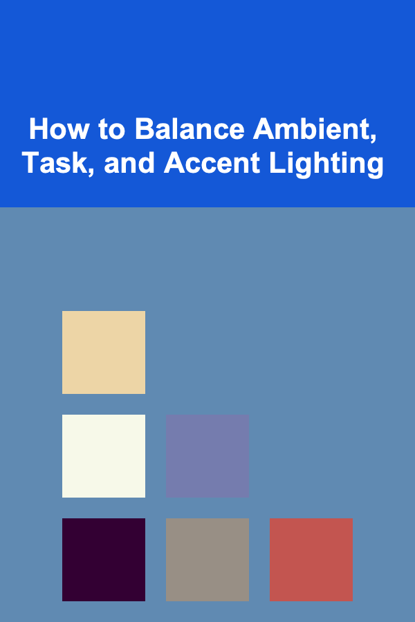 How to Balance Ambient, Task, and Accent Lighting