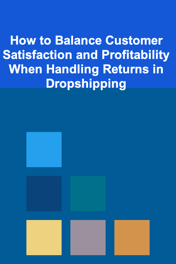 How to Balance Customer Satisfaction and Profitability When Handling Returns in Dropshipping