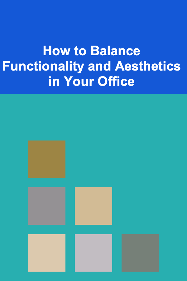 How to Balance Functionality and Aesthetics in Your Office