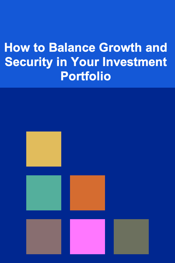 How to Balance Growth and Security in Your Investment Portfolio