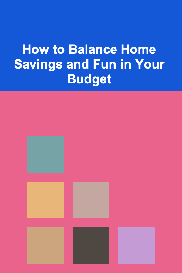 How to Balance Home Savings and Fun in Your Budget
