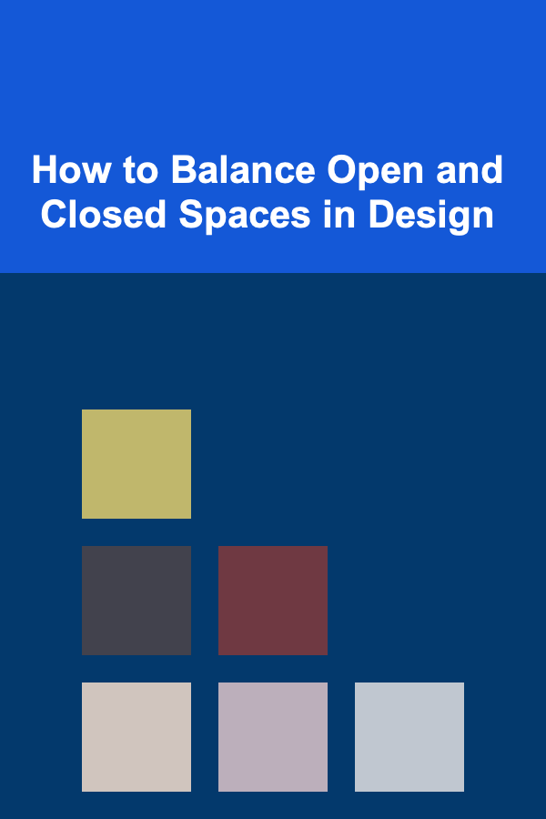 How to Balance Open and Closed Spaces in Design