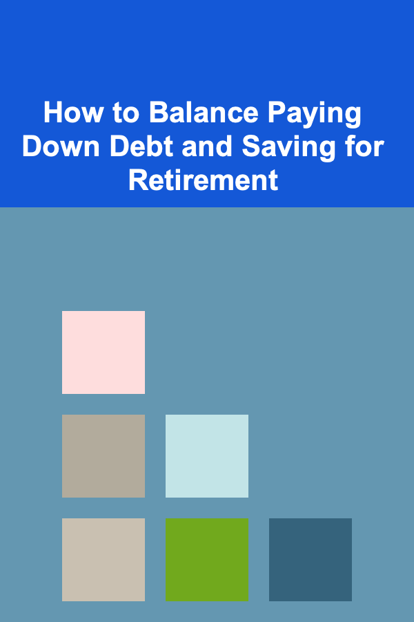 How to Balance Paying Down Debt and Saving for Retirement