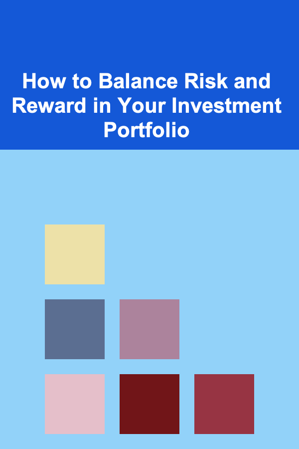 How to Balance Risk and Reward in Your Investment Portfolio