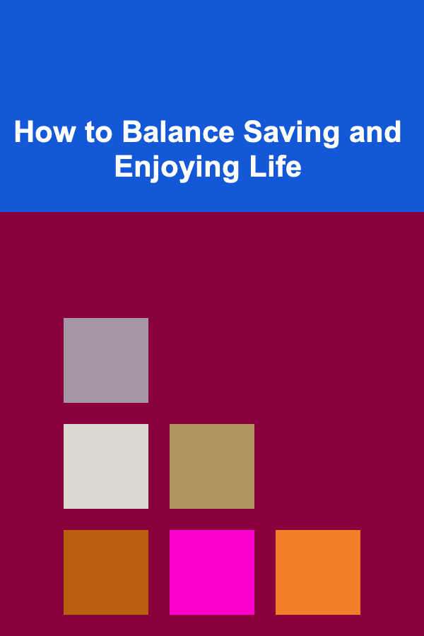 How to Balance Saving and Enjoying Life