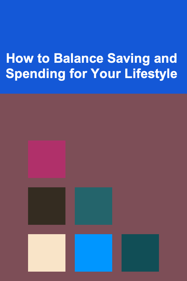 How to Balance Saving and Spending for Your Lifestyle