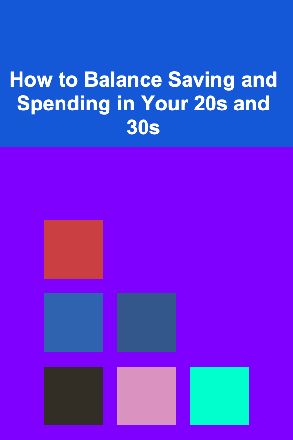 How to Balance Saving and Spending in Your 20s and 30s