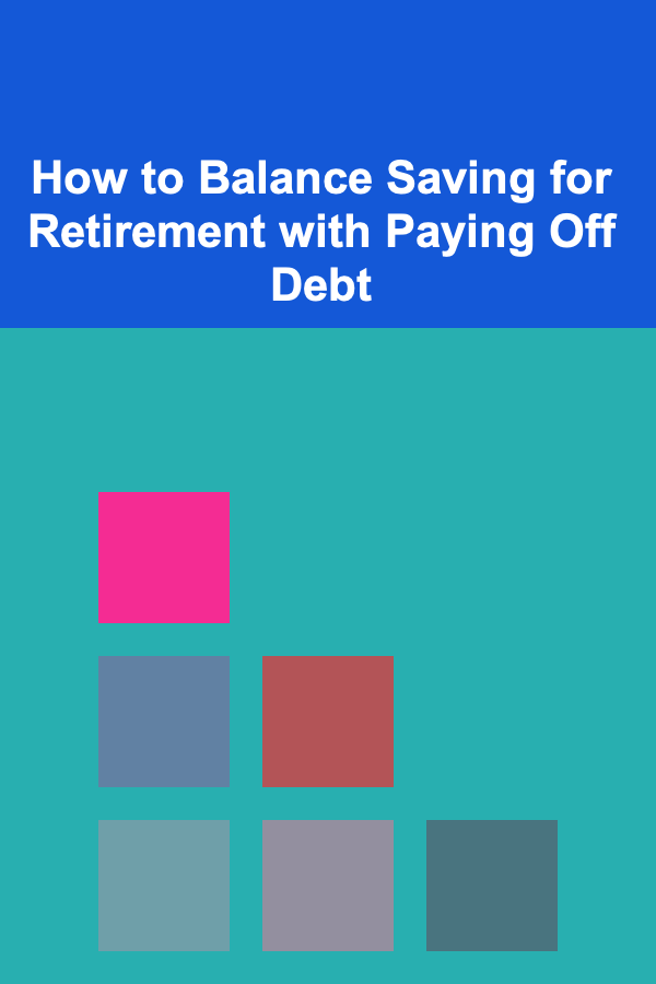 How to Balance Saving for Retirement with Paying Off Debt