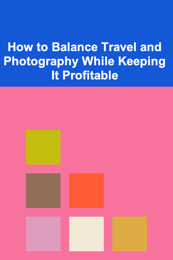 How to Balance Travel and Photography While Keeping It Profitable