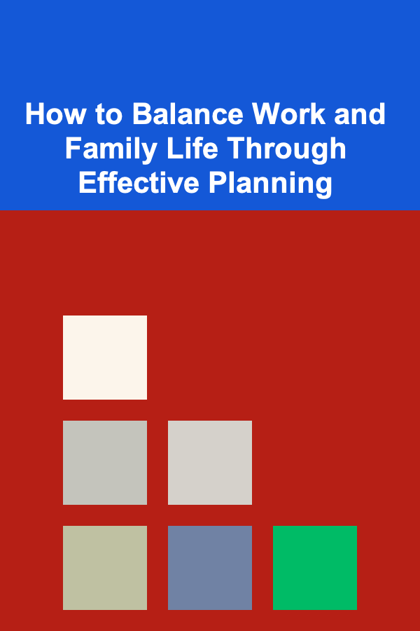 How to Balance Work and Family Life Through Effective Planning