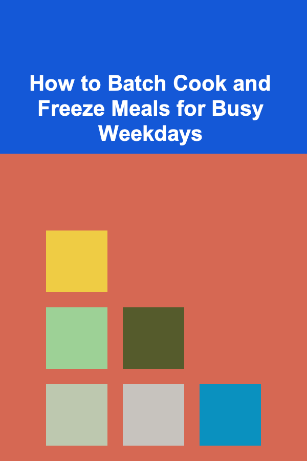 How to Batch Cook and Freeze Meals for Busy Weekdays
