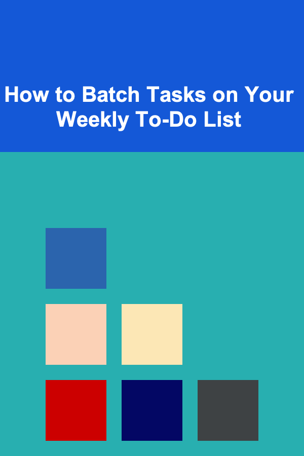 How to Batch Tasks on Your Weekly To-Do List