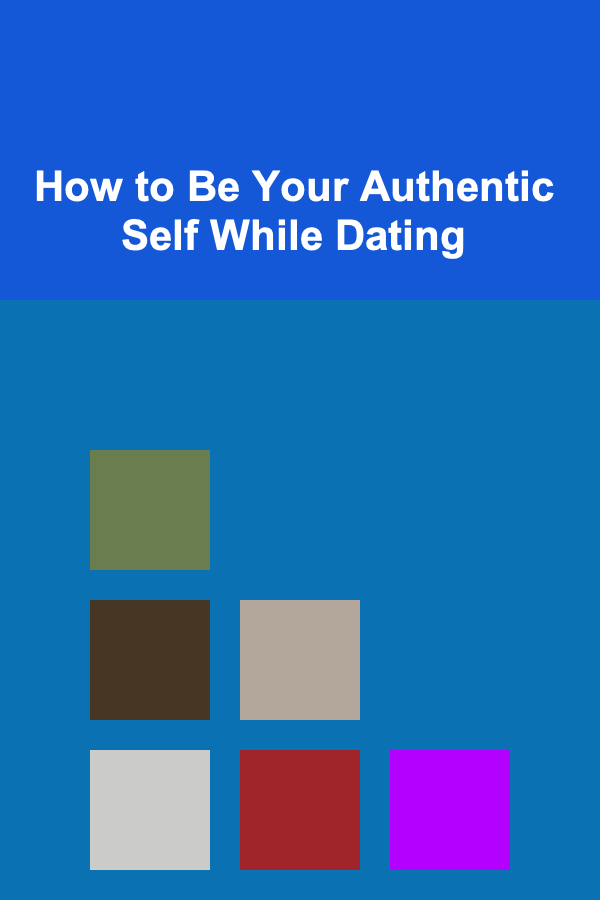 How to Be Your Authentic Self While Dating