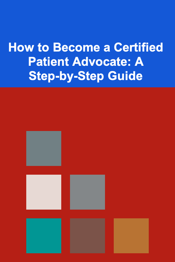 How to Become a Certified Patient Advocate: A Step-by-Step Guide