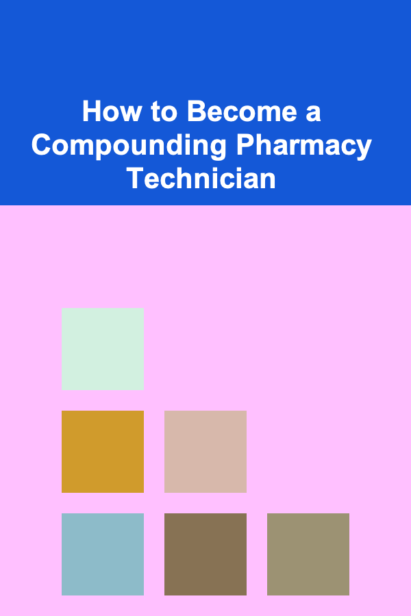 How to Become a Compounding Pharmacy Technician