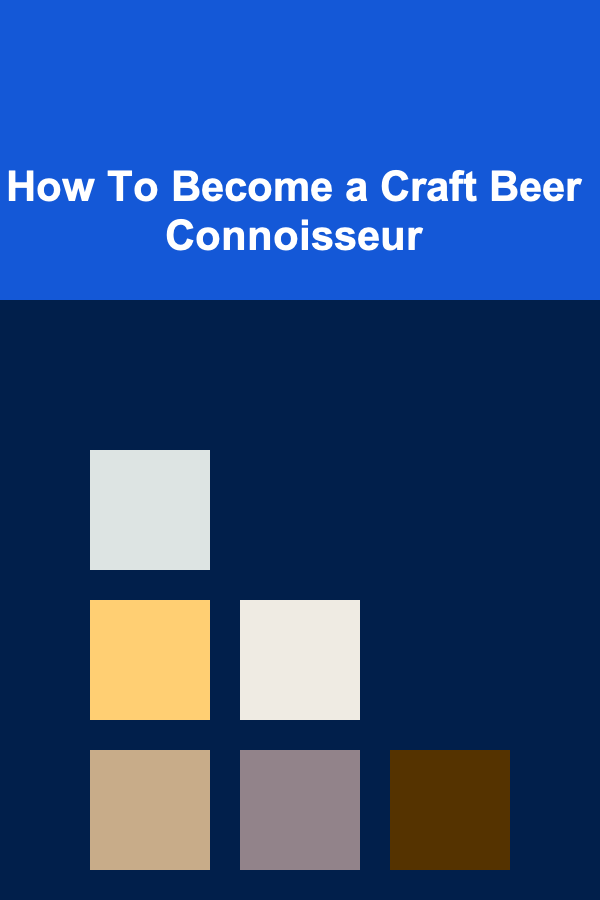 How To Become a Craft Beer Connoisseur