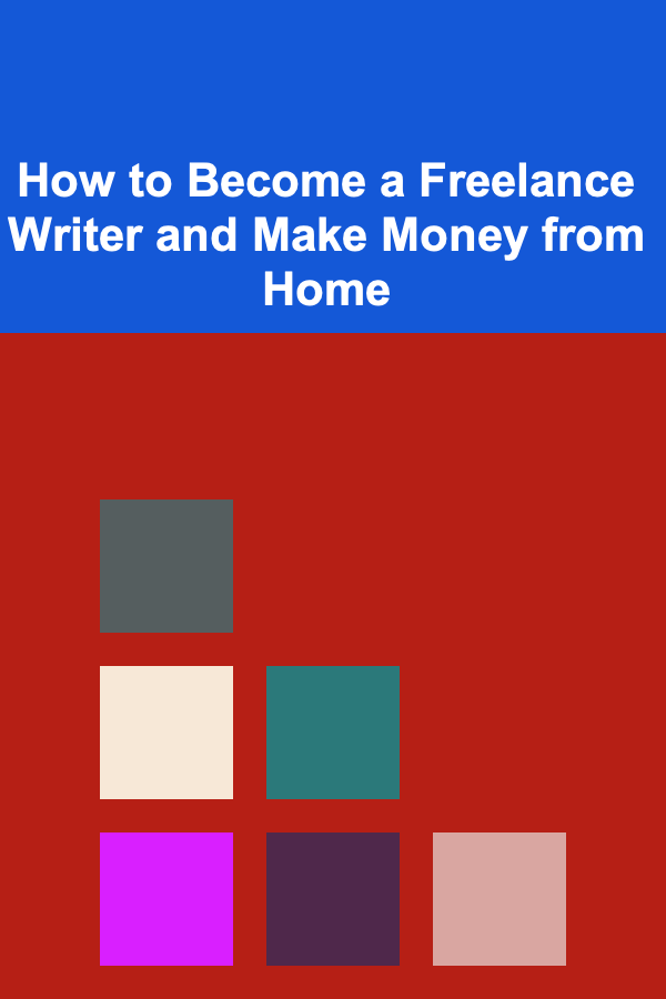 How to Become a Freelance Writer and Make Money from Home