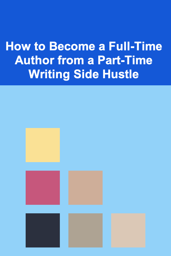 How to Become a Full-Time Author from a Part-Time Writing Side Hustle