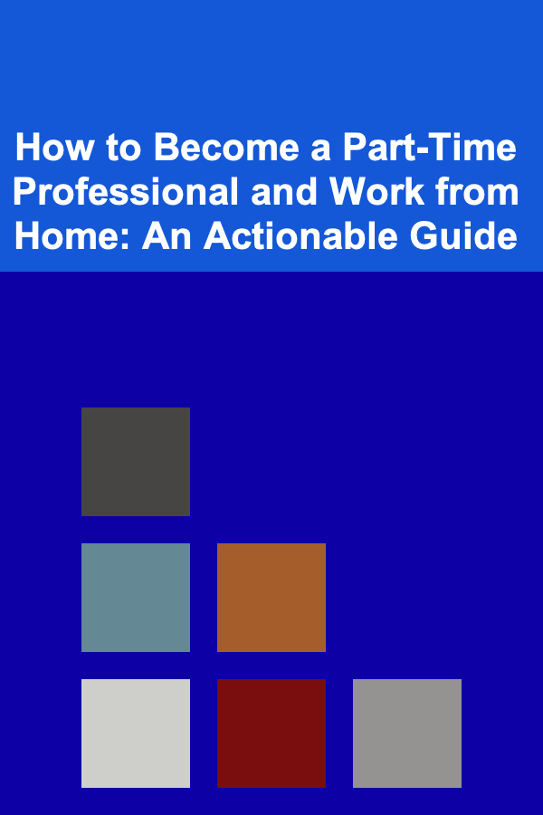 How to Become a Part-Time Professional and Work from Home: An Actionable Guide