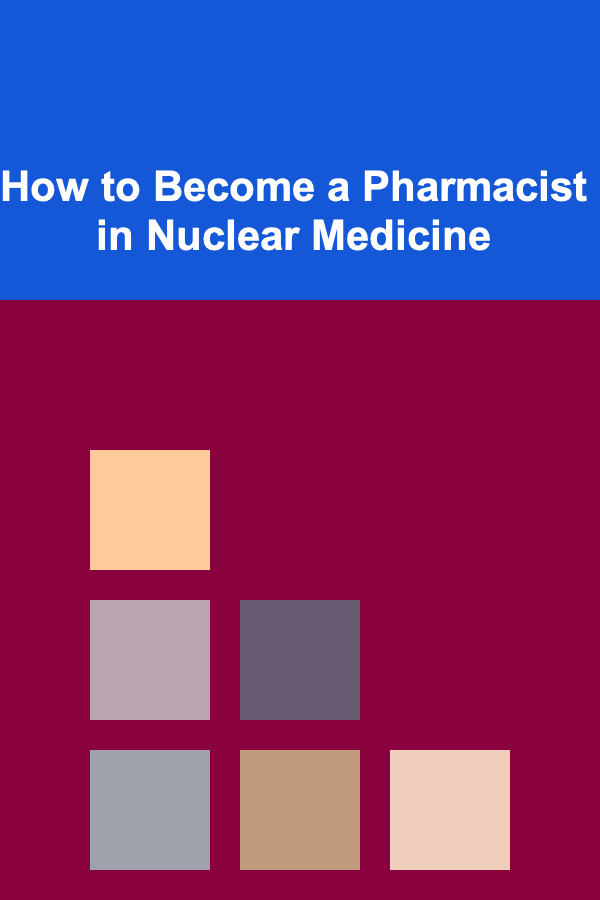 How to Become a Pharmacist in Nuclear Medicine