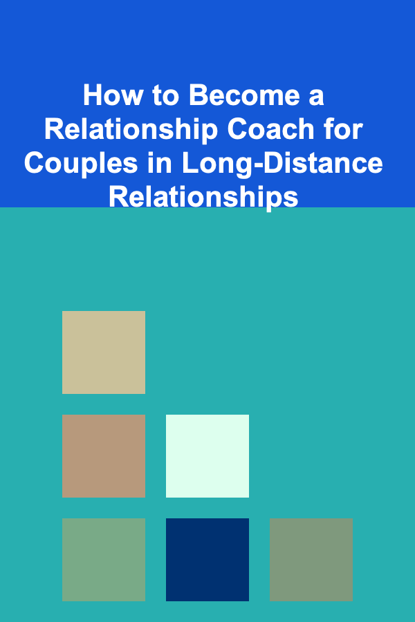 How to Become a Relationship Coach for Couples in Long-Distance Relationships