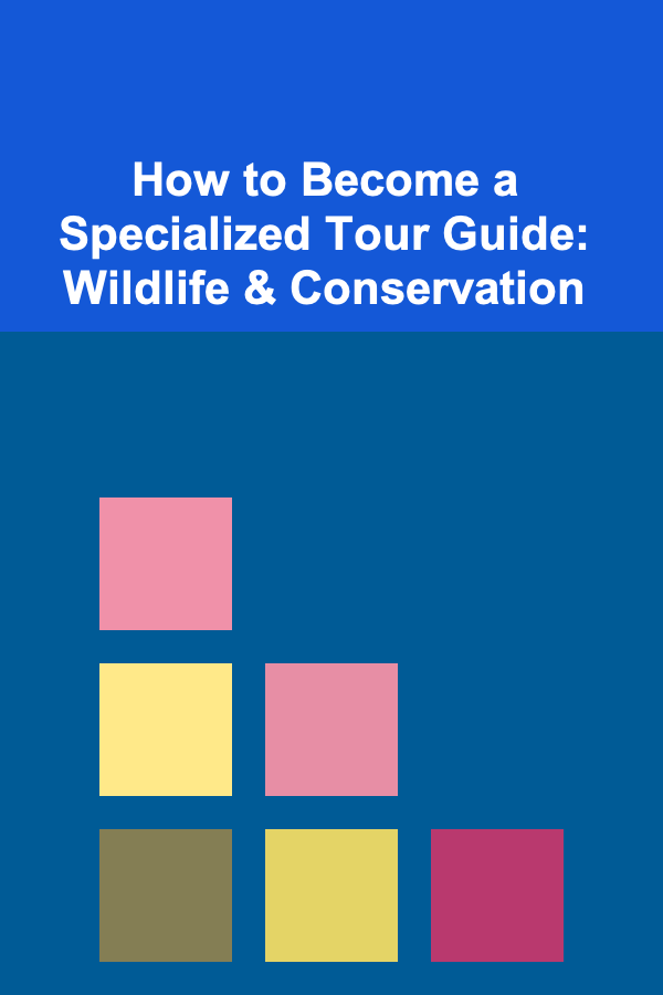 How to Become a Specialized Tour Guide: Wildlife & Conservation