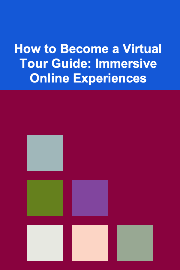 How to Become a Virtual Tour Guide: Immersive Online Experiences
