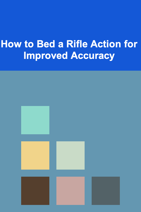 How to Bed a Rifle Action for Improved Accuracy