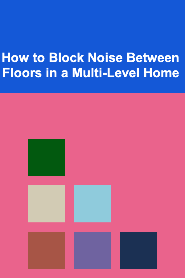 How to Block Noise Between Floors in a Multi-Level Home
