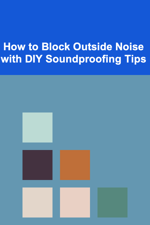 How to Block Outside Noise with DIY Soundproofing Tips