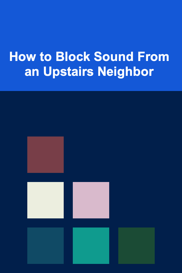 How to Block Sound From an Upstairs Neighbor