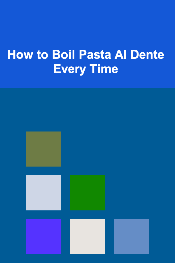 How to Boil Pasta Al Dente Every Time