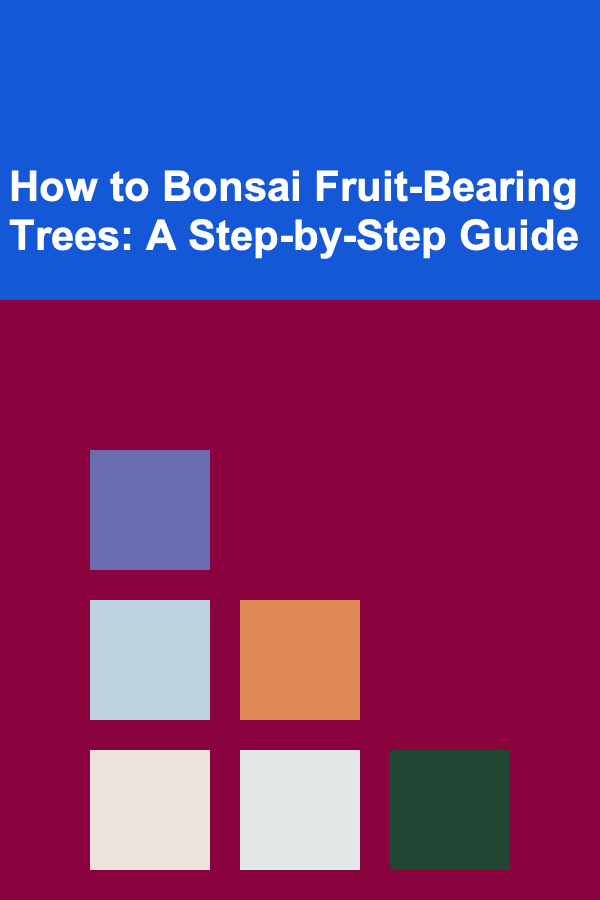 How to Bonsai Fruit-Bearing Trees: A Step-by-Step Guide