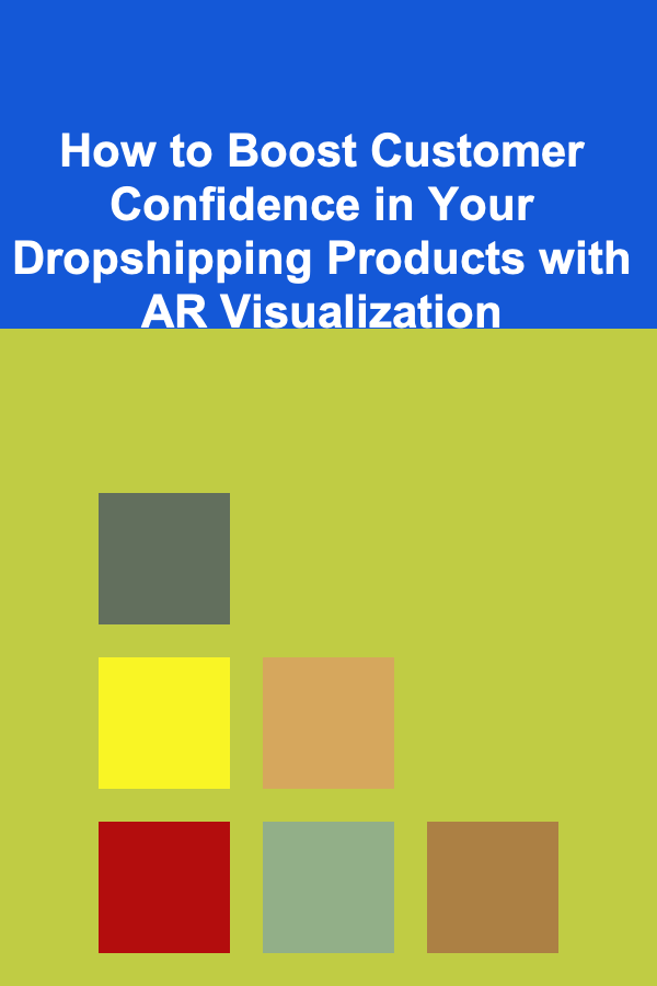 How to Boost Customer Confidence in Your Dropshipping Products with AR Visualization