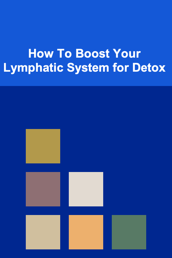 How To Boost Your Lymphatic System for Detox