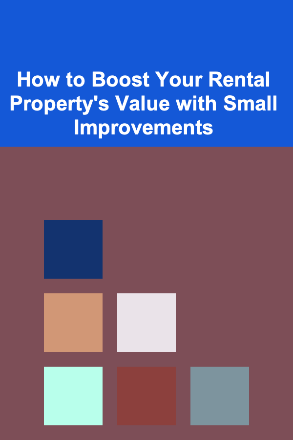 How to Boost Your Rental Property's Value with Small Improvements