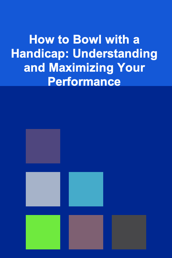 How to Bowl with a Handicap: Understanding and Maximizing Your Performance