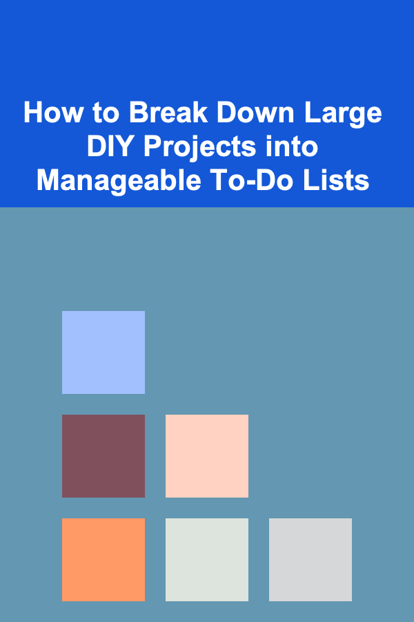 How to Break Down Large DIY Projects into Manageable To-Do Lists