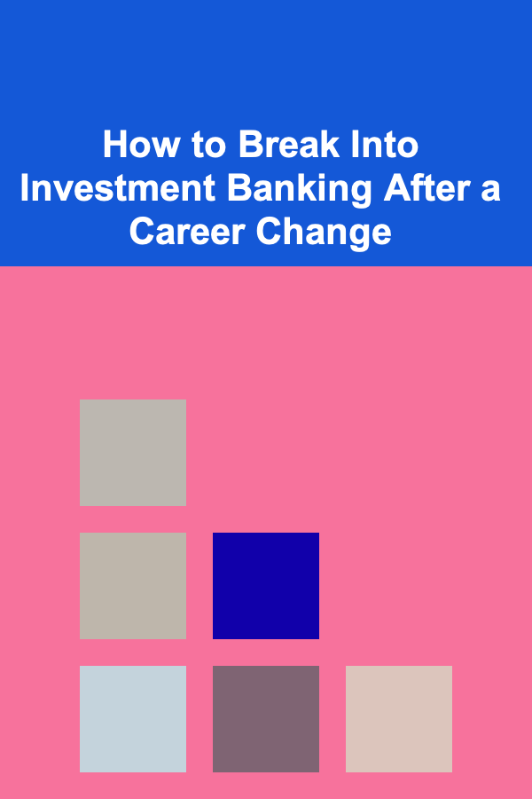 How to Break Into Investment Banking After a Career Change