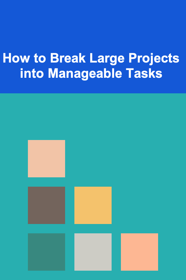 How to Break Large Projects into Manageable Tasks