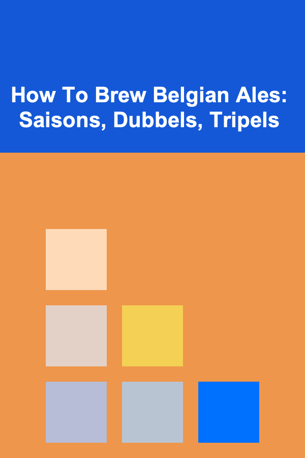 How To Brew Belgian Ales: Saisons, Dubbels, Tripels