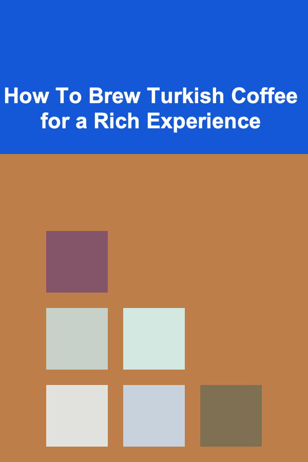 How To Brew Turkish Coffee for a Rich Experience