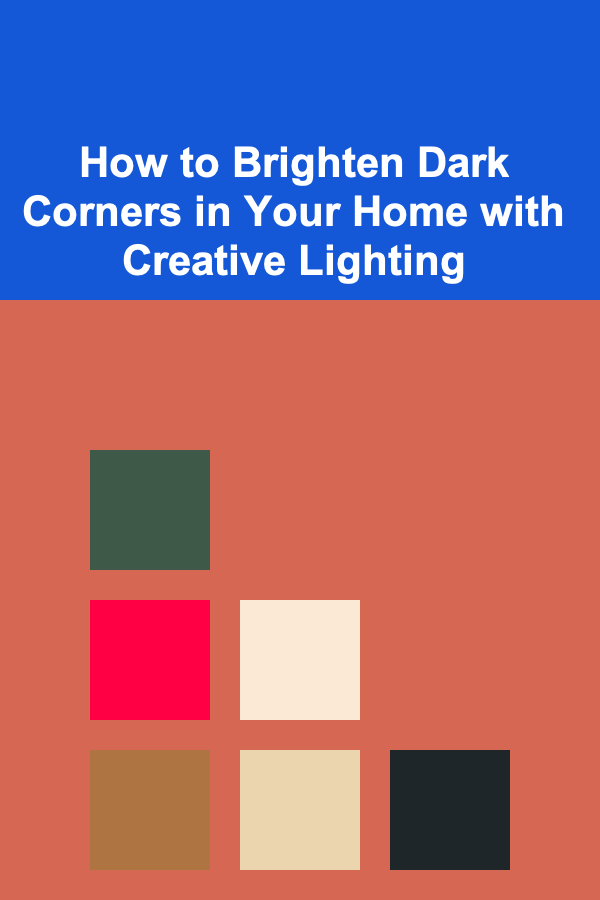 How to Brighten Dark Corners in Your Home with Creative Lighting
